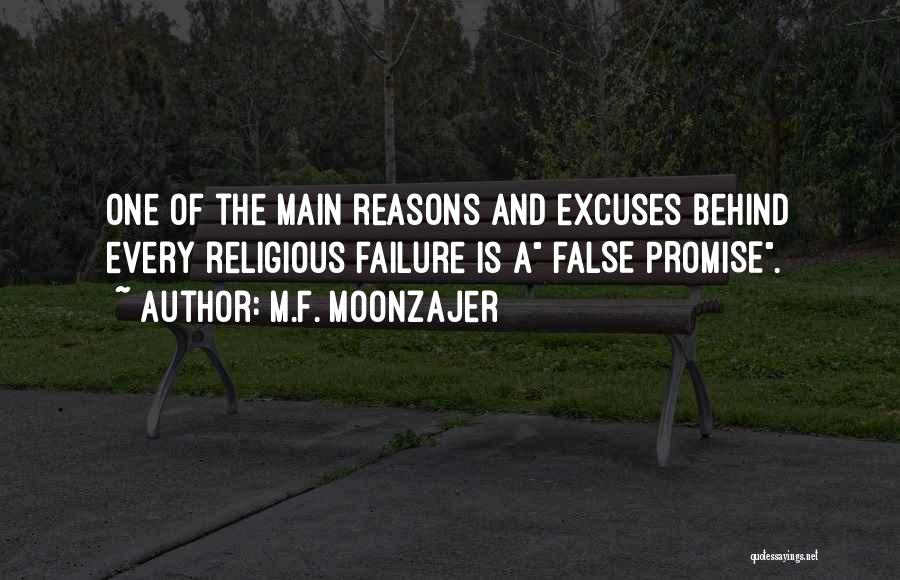 M.F. Moonzajer Quotes: One Of The Main Reasons And Excuses Behind Every Religious Failure Is A False Promise.