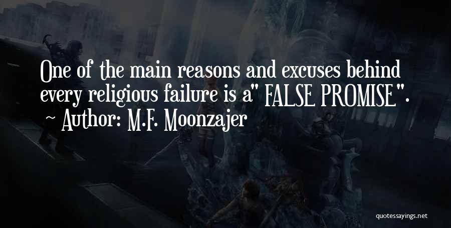 M.F. Moonzajer Quotes: One Of The Main Reasons And Excuses Behind Every Religious Failure Is A False Promise.