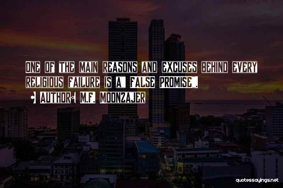 M.F. Moonzajer Quotes: One Of The Main Reasons And Excuses Behind Every Religious Failure Is A False Promise.