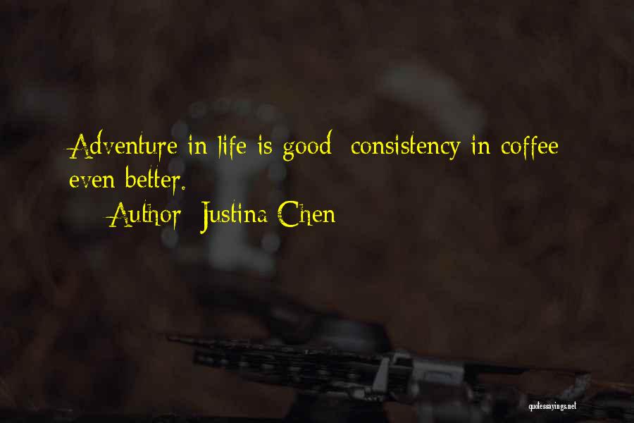 Justina Chen Quotes: Adventure In Life Is Good; Consistency In Coffee Even Better.