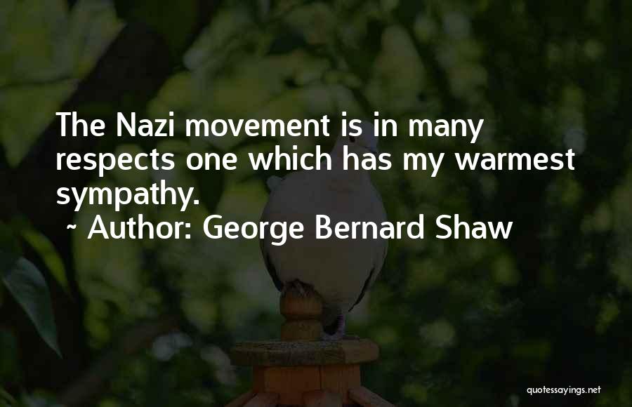 George Bernard Shaw Quotes: The Nazi Movement Is In Many Respects One Which Has My Warmest Sympathy.