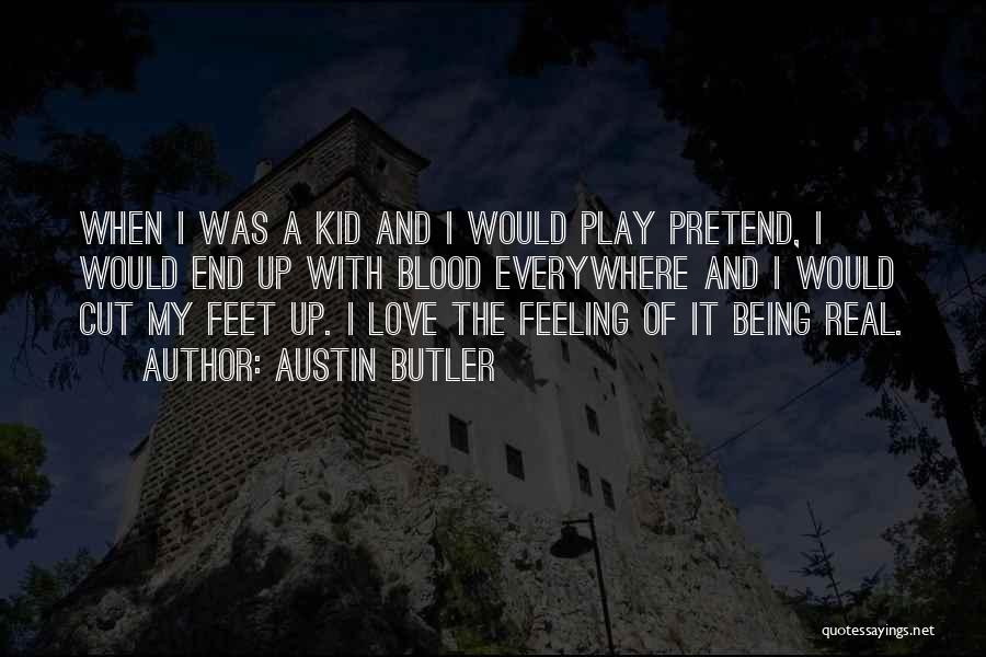 Austin Butler Quotes: When I Was A Kid And I Would Play Pretend, I Would End Up With Blood Everywhere And I Would