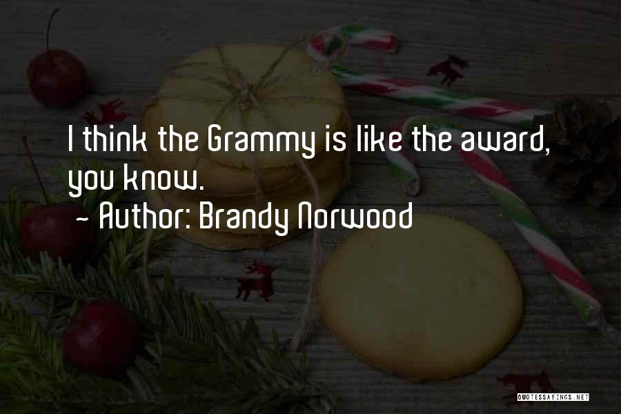 Brandy Norwood Quotes: I Think The Grammy Is Like The Award, You Know.