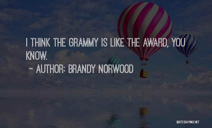 Brandy Norwood Quotes: I Think The Grammy Is Like The Award, You Know.