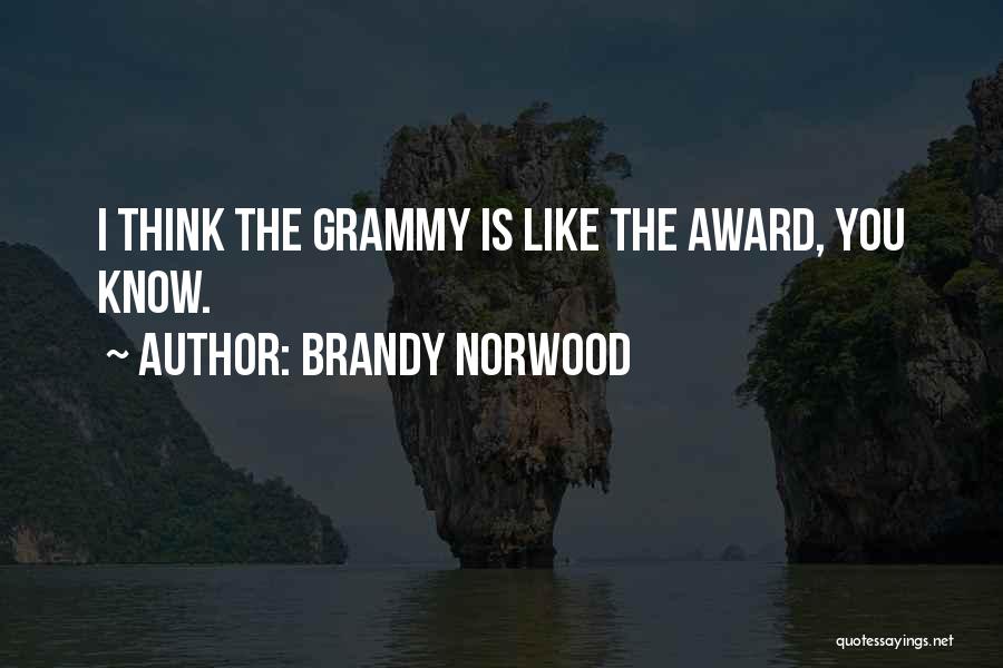 Brandy Norwood Quotes: I Think The Grammy Is Like The Award, You Know.