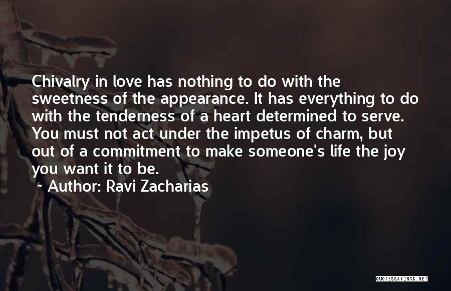 Ravi Zacharias Quotes: Chivalry In Love Has Nothing To Do With The Sweetness Of The Appearance. It Has Everything To Do With The