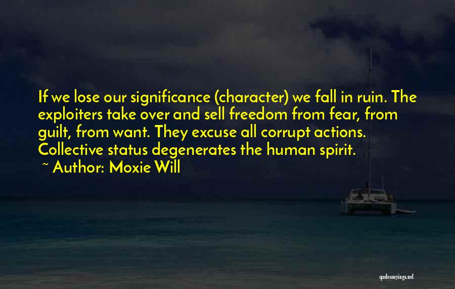 Moxie Will Quotes: If We Lose Our Significance (character) We Fall In Ruin. The Exploiters Take Over And Sell Freedom From Fear, From