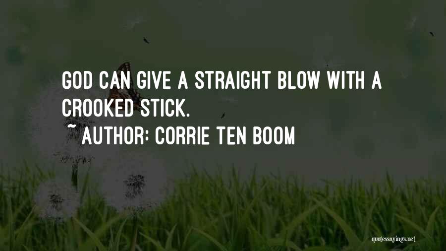 Corrie Ten Boom Quotes: God Can Give A Straight Blow With A Crooked Stick.