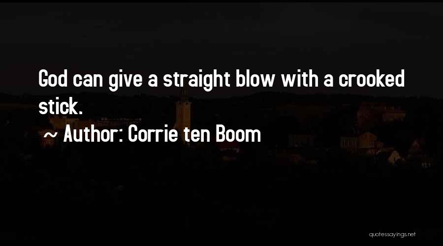 Corrie Ten Boom Quotes: God Can Give A Straight Blow With A Crooked Stick.