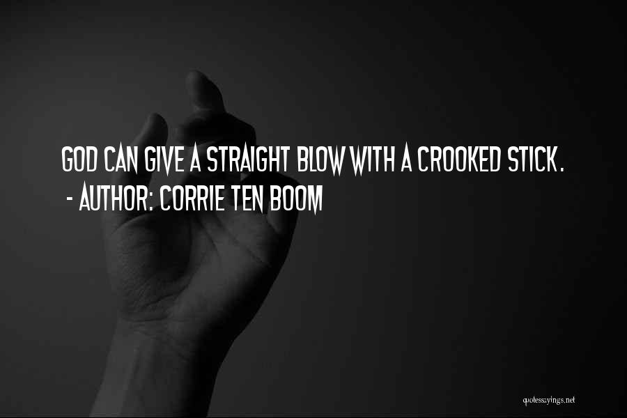 Corrie Ten Boom Quotes: God Can Give A Straight Blow With A Crooked Stick.