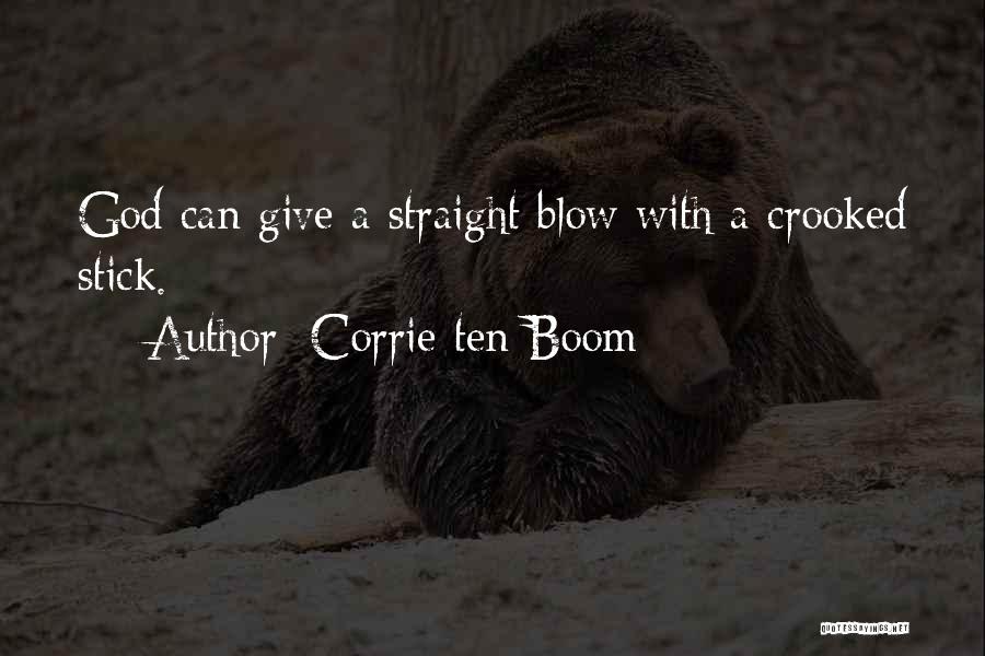 Corrie Ten Boom Quotes: God Can Give A Straight Blow With A Crooked Stick.