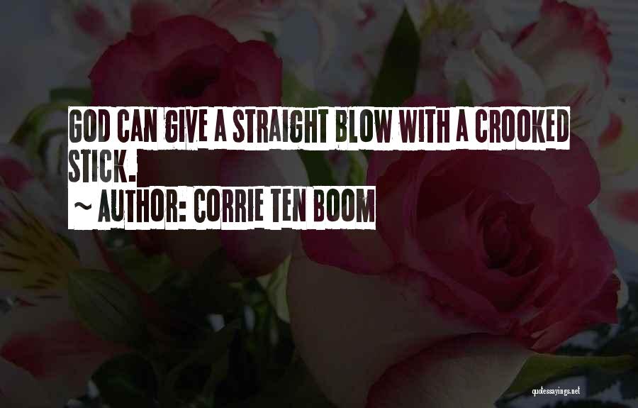 Corrie Ten Boom Quotes: God Can Give A Straight Blow With A Crooked Stick.