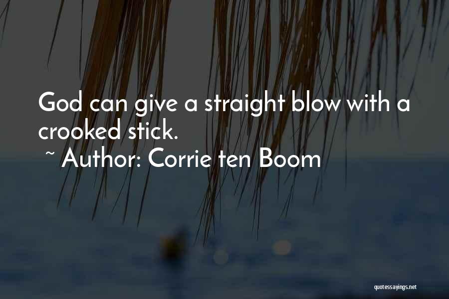 Corrie Ten Boom Quotes: God Can Give A Straight Blow With A Crooked Stick.