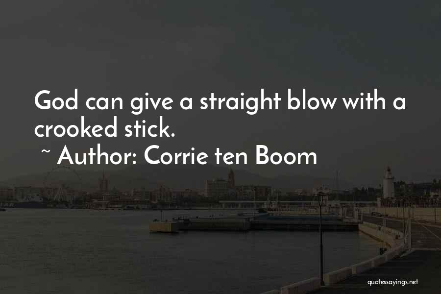 Corrie Ten Boom Quotes: God Can Give A Straight Blow With A Crooked Stick.