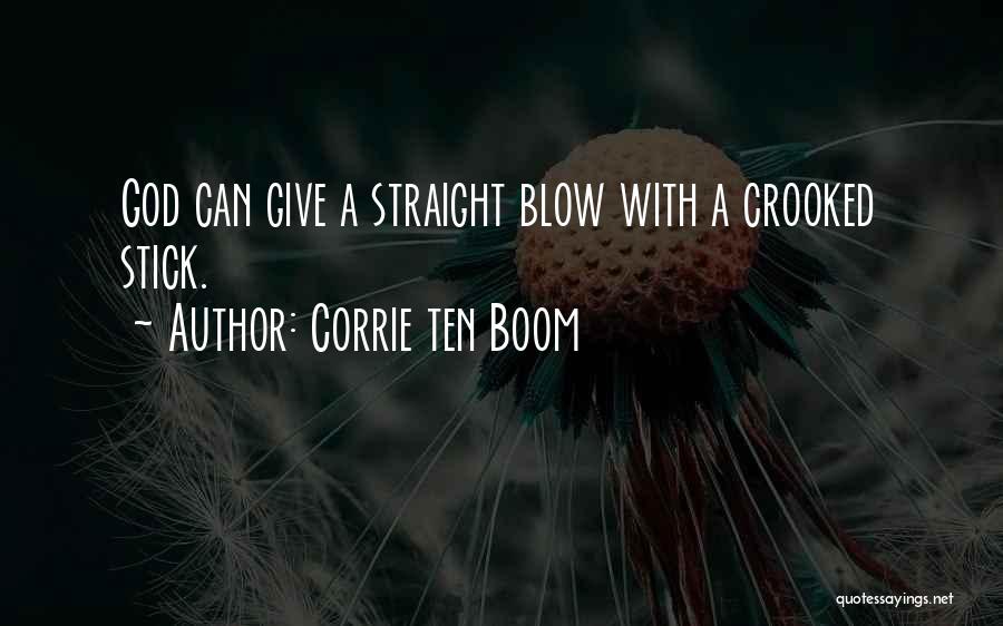 Corrie Ten Boom Quotes: God Can Give A Straight Blow With A Crooked Stick.