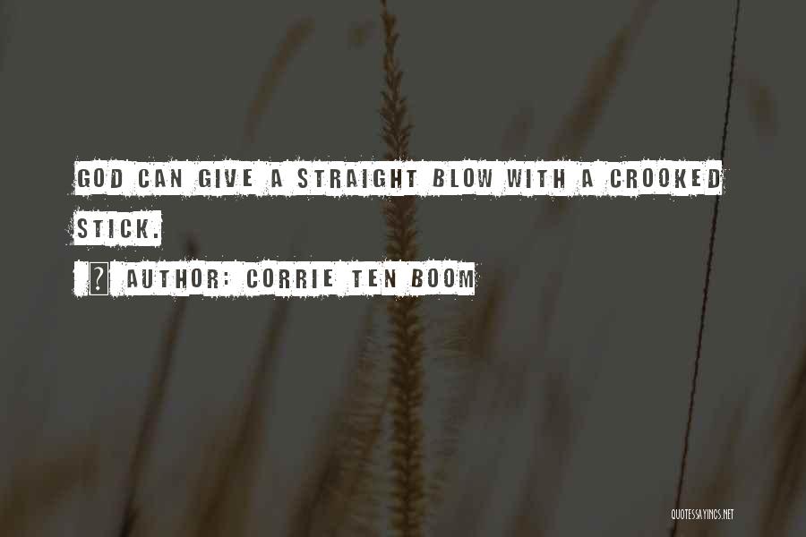 Corrie Ten Boom Quotes: God Can Give A Straight Blow With A Crooked Stick.