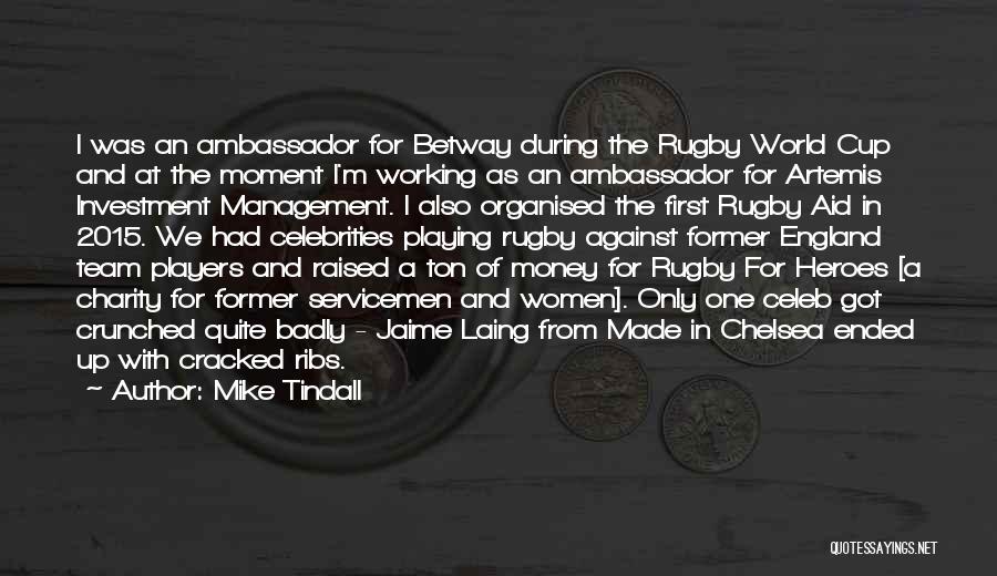 Mike Tindall Quotes: I Was An Ambassador For Betway During The Rugby World Cup And At The Moment I'm Working As An Ambassador