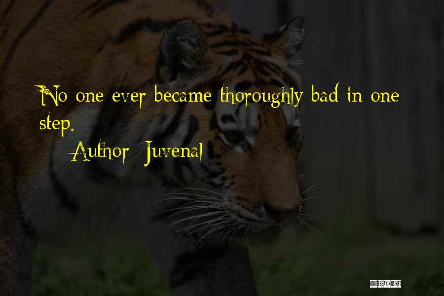 Juvenal Quotes: No One Ever Became Thoroughly Bad In One Step.