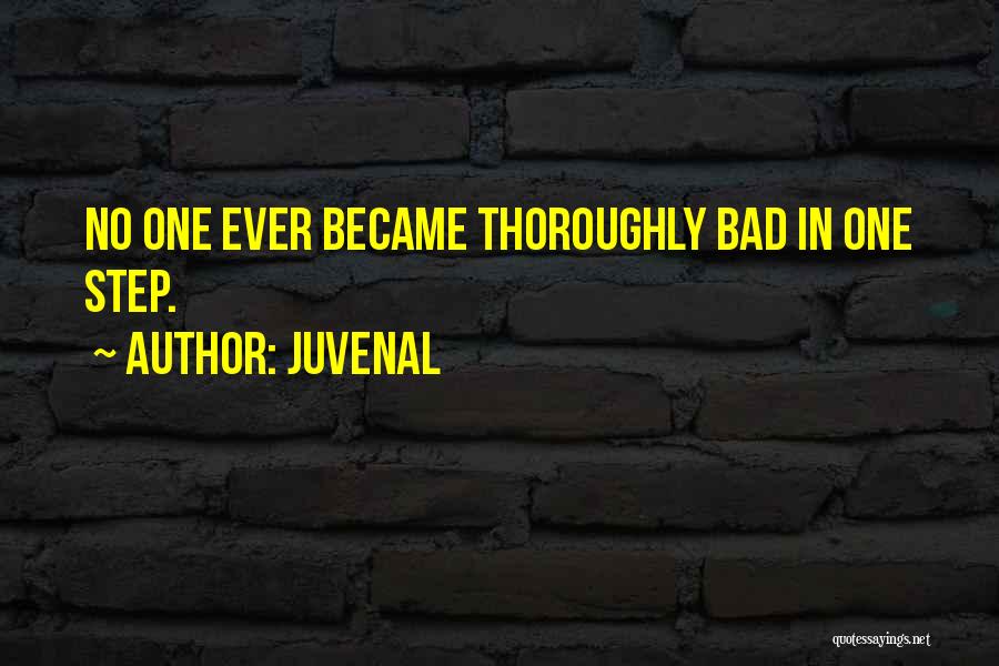 Juvenal Quotes: No One Ever Became Thoroughly Bad In One Step.