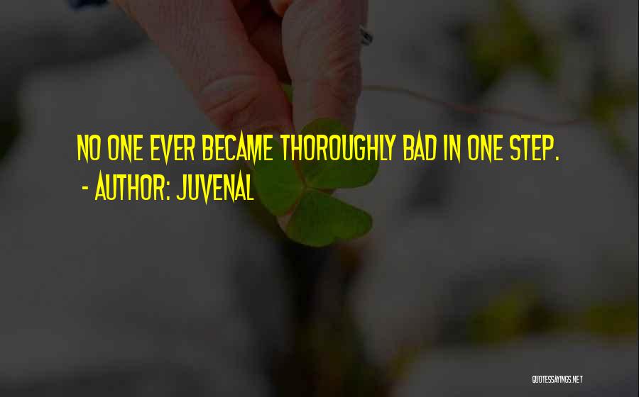 Juvenal Quotes: No One Ever Became Thoroughly Bad In One Step.
