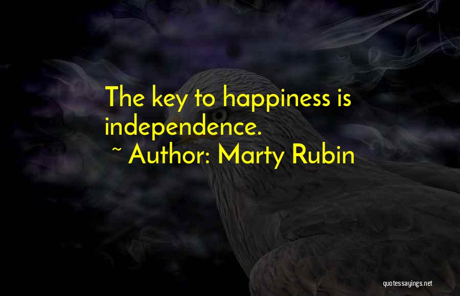 Marty Rubin Quotes: The Key To Happiness Is Independence.