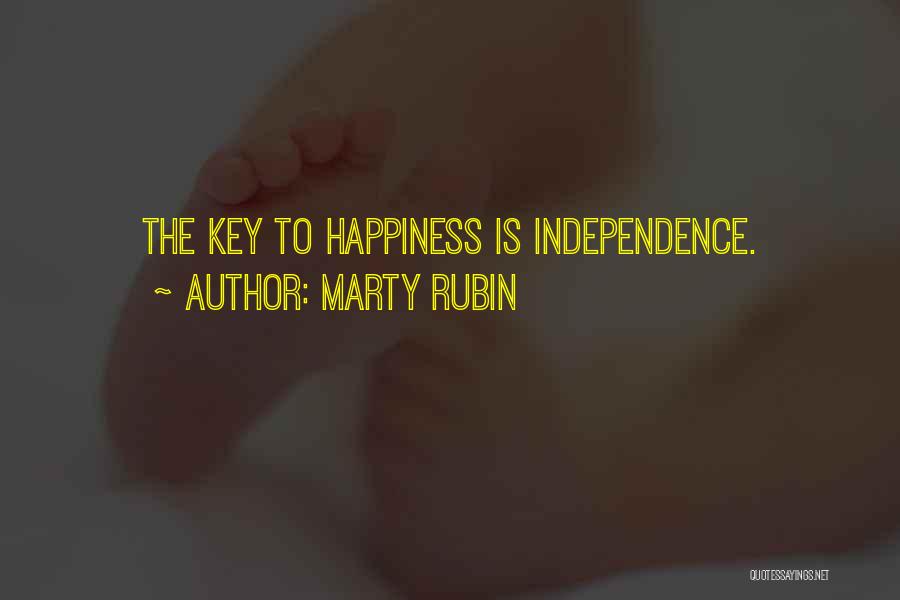Marty Rubin Quotes: The Key To Happiness Is Independence.