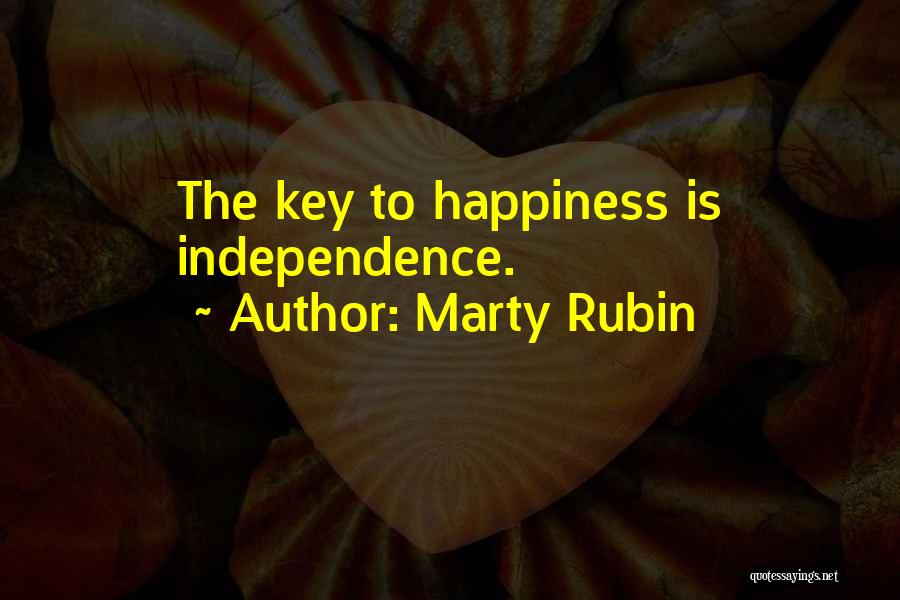 Marty Rubin Quotes: The Key To Happiness Is Independence.