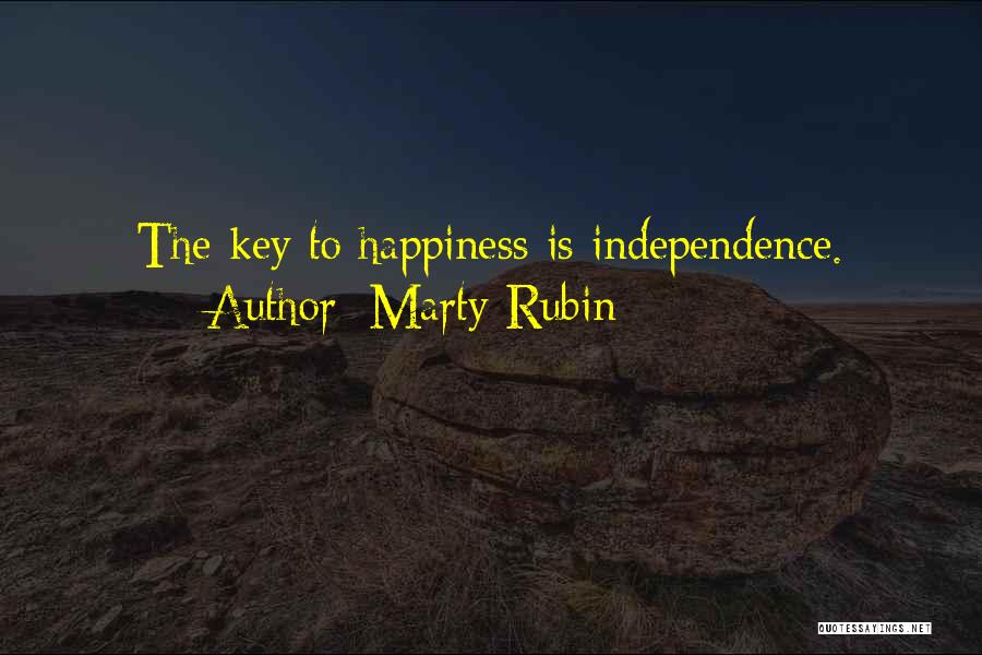 Marty Rubin Quotes: The Key To Happiness Is Independence.