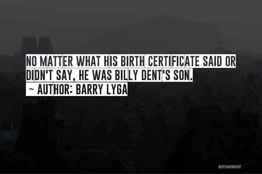 Barry Lyga Quotes: No Matter What His Birth Certificate Said Or Didn't Say, He Was Billy Dent's Son.