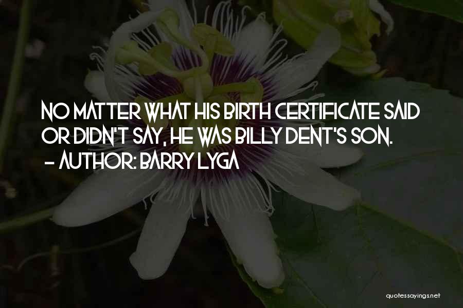 Barry Lyga Quotes: No Matter What His Birth Certificate Said Or Didn't Say, He Was Billy Dent's Son.