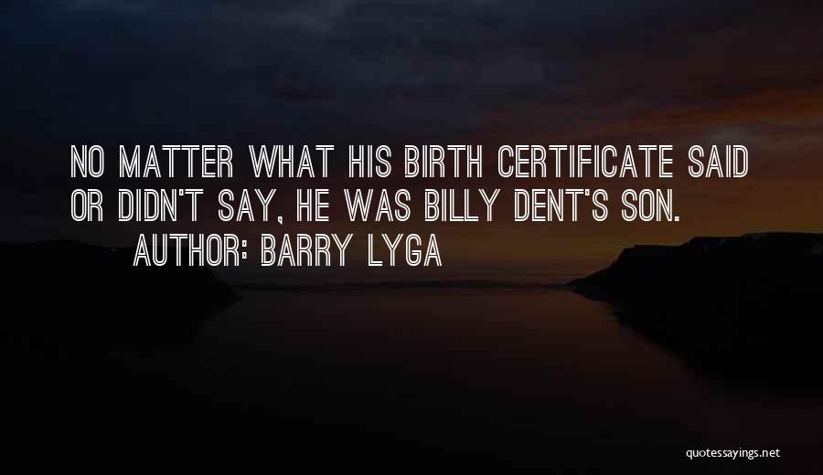 Barry Lyga Quotes: No Matter What His Birth Certificate Said Or Didn't Say, He Was Billy Dent's Son.