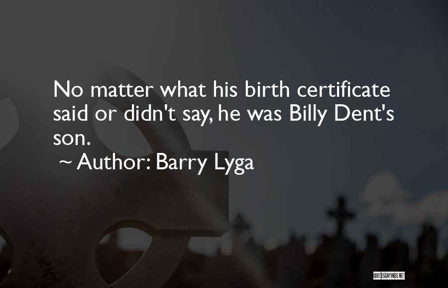 Barry Lyga Quotes: No Matter What His Birth Certificate Said Or Didn't Say, He Was Billy Dent's Son.