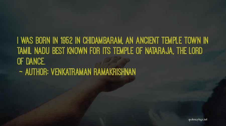 Venkatraman Ramakrishnan Quotes: I Was Born In 1952 In Chidambaram, An Ancient Temple Town In Tamil Nadu Best Known For Its Temple Of