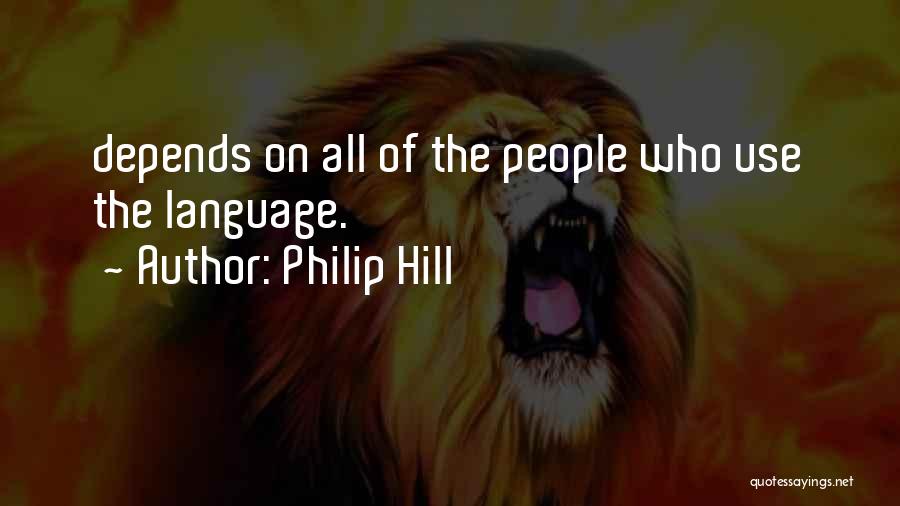 Philip Hill Quotes: Depends On All Of The People Who Use The Language.