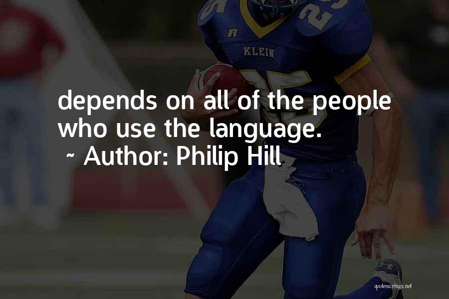 Philip Hill Quotes: Depends On All Of The People Who Use The Language.