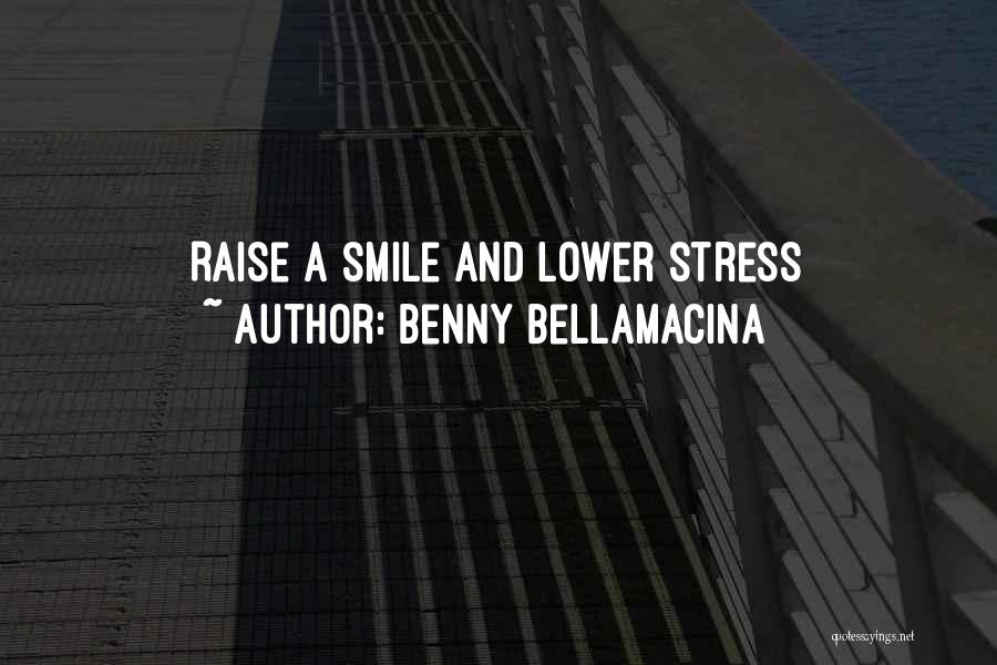 Benny Bellamacina Quotes: Raise A Smile And Lower Stress