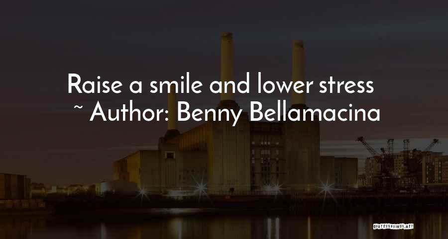 Benny Bellamacina Quotes: Raise A Smile And Lower Stress