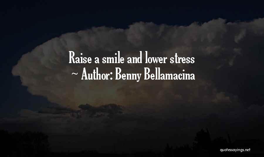 Benny Bellamacina Quotes: Raise A Smile And Lower Stress