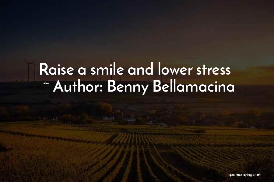 Benny Bellamacina Quotes: Raise A Smile And Lower Stress