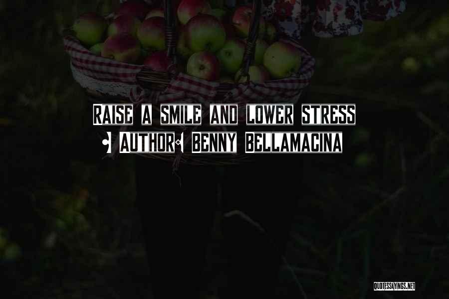 Benny Bellamacina Quotes: Raise A Smile And Lower Stress