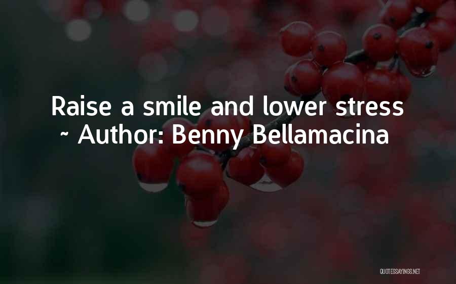 Benny Bellamacina Quotes: Raise A Smile And Lower Stress