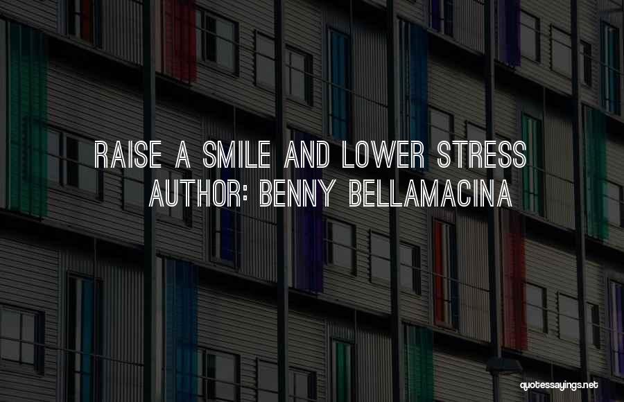 Benny Bellamacina Quotes: Raise A Smile And Lower Stress