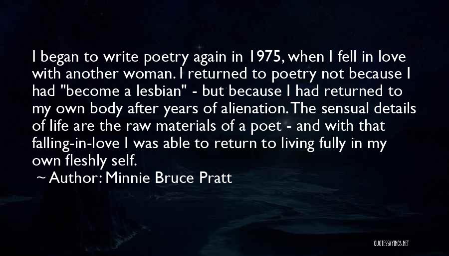 Minnie Bruce Pratt Quotes: I Began To Write Poetry Again In 1975, When I Fell In Love With Another Woman. I Returned To Poetry