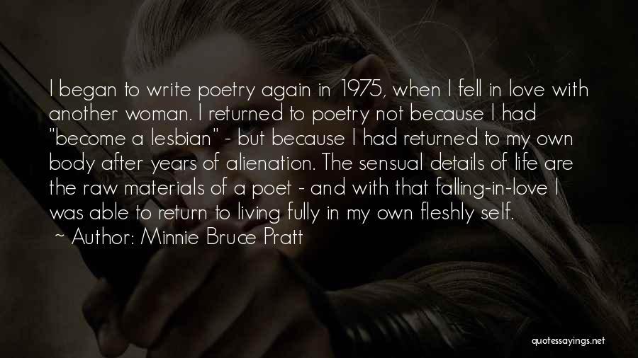 Minnie Bruce Pratt Quotes: I Began To Write Poetry Again In 1975, When I Fell In Love With Another Woman. I Returned To Poetry