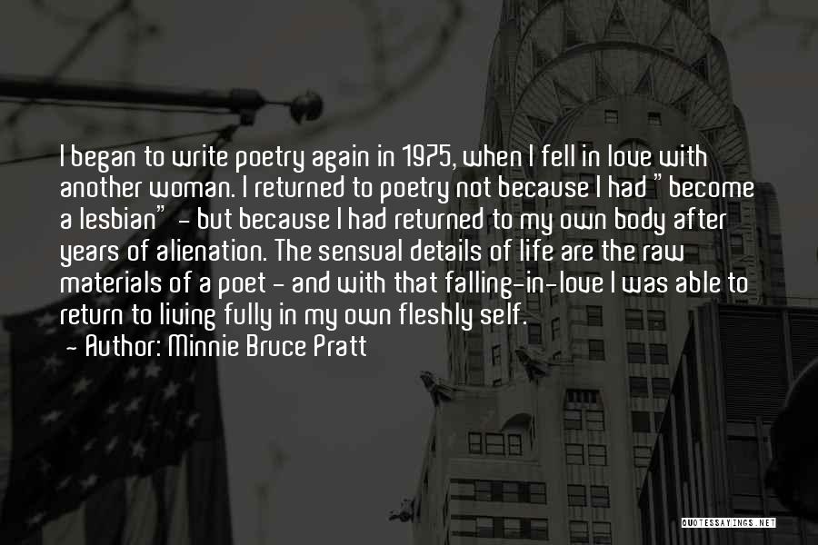 Minnie Bruce Pratt Quotes: I Began To Write Poetry Again In 1975, When I Fell In Love With Another Woman. I Returned To Poetry