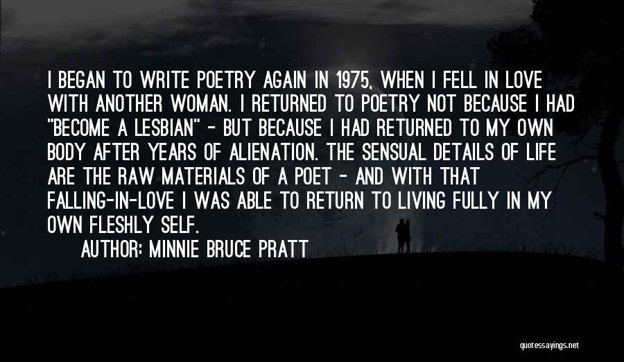 Minnie Bruce Pratt Quotes: I Began To Write Poetry Again In 1975, When I Fell In Love With Another Woman. I Returned To Poetry