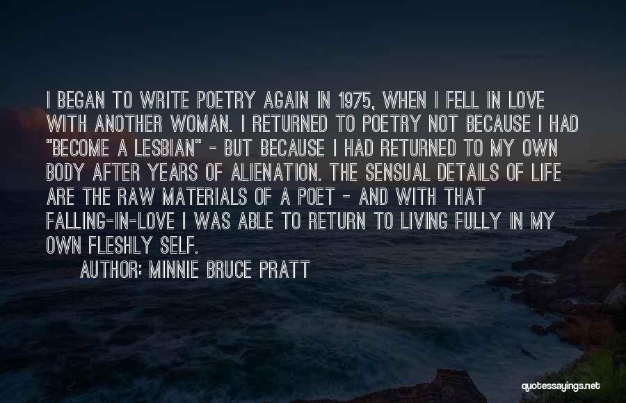 Minnie Bruce Pratt Quotes: I Began To Write Poetry Again In 1975, When I Fell In Love With Another Woman. I Returned To Poetry