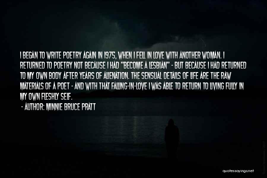 Minnie Bruce Pratt Quotes: I Began To Write Poetry Again In 1975, When I Fell In Love With Another Woman. I Returned To Poetry