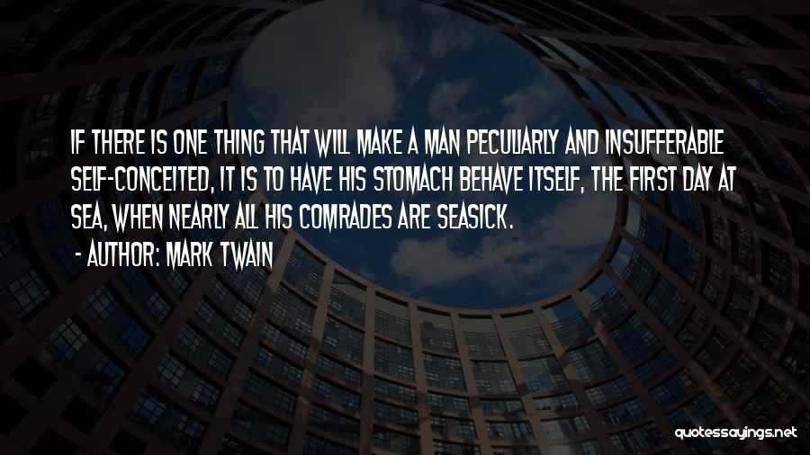 Mark Twain Quotes: If There Is One Thing That Will Make A Man Peculiarly And Insufferable Self-conceited, It Is To Have His Stomach