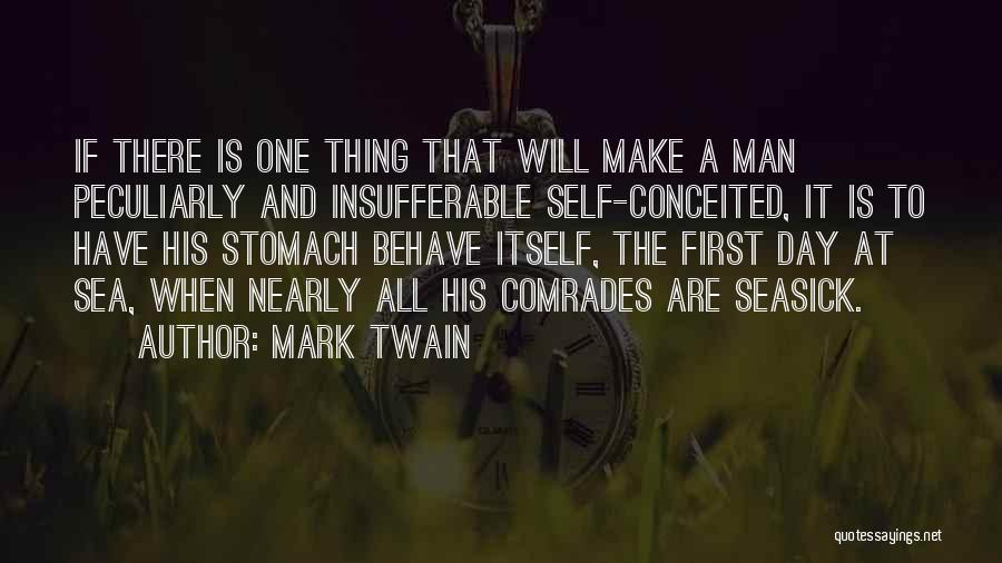 Mark Twain Quotes: If There Is One Thing That Will Make A Man Peculiarly And Insufferable Self-conceited, It Is To Have His Stomach